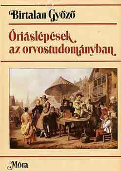 Birtalan Győző - Óriáslépések az orvostudományban