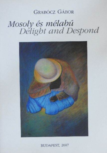 Grab�cz G�bor - Mosoly �s m�lab� - Delight and Despond/�jlip�tv�rosi Klub Gal�ria, Budapest, 2007. szeptember 4-t�l szeptember 21-ig/Ki�ll�t�si katal�gus