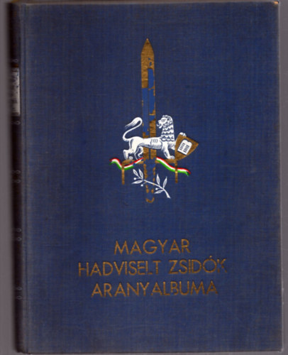 Heged�s M�rton - Magyar hadviselt zsid�k aranyalbuma