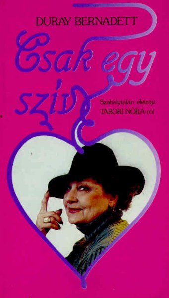 Duray Bernadett - Csak egy szv - szablytalan letrajz Tbori Nrrl