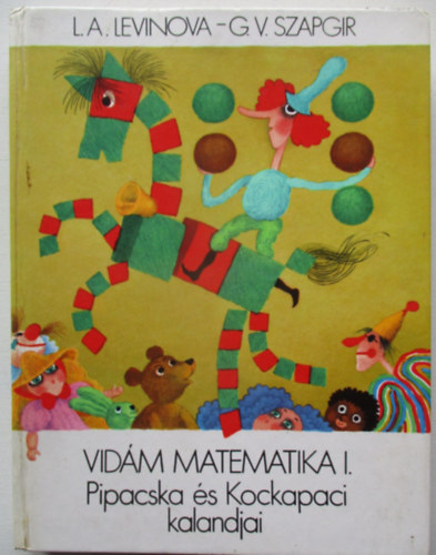G.V. Szapgir, L.A. Levinova - Pipacska �s Kockapaci kalandjai - Vid�m matematika I.