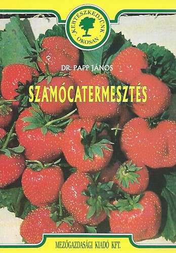 Dr. Papp János - Szamócatermesztés