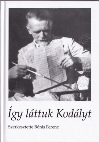 Bnis Ferenc (szerk.) - gy lttuk Kodlyt