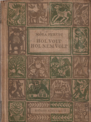 Mra Ferenc - 3 db Mra Ferenc meseknyv ( egytt ) 1. Hol voln hol nem volt , 2. Csilicsali Csalavri Csalavr- Az aranyszr brny, 3. Rab ember fiai- Mindenki Jnoskja