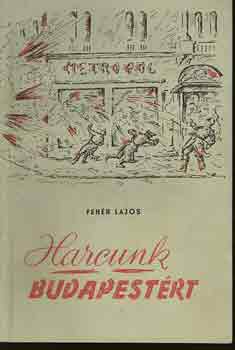 Feh�r Lajos - Harcunk Budapest�rt