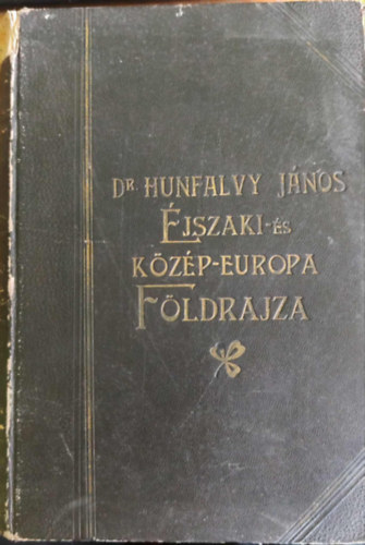 Írta: Dr. Hunfalvy János, Hátrahagyott kéziratai alapján befejezte és sajtó alá rendezte: Dr. Thirring Gusztáv - Egyetemes földrajz - különös tekintettel a néprajzi viszonyokra - III. kötet: Éjszaki- és Közép-Európa (A Magyar Tud. Akadémia támogatásával)