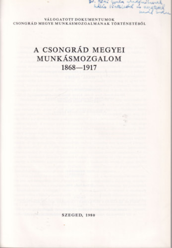 Gal Endre (szerk.) - Vlogatott dokumentumok Csongrd megye munksmozgalmnak trtnetbl 1868-1917  I. ktet - Dediklt