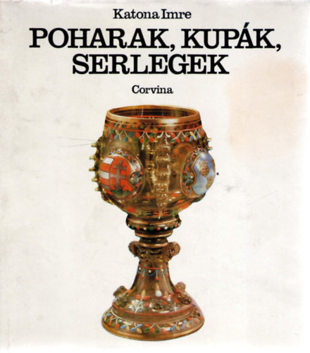 KATONA IMRE - Poharak, kupk, serlegek