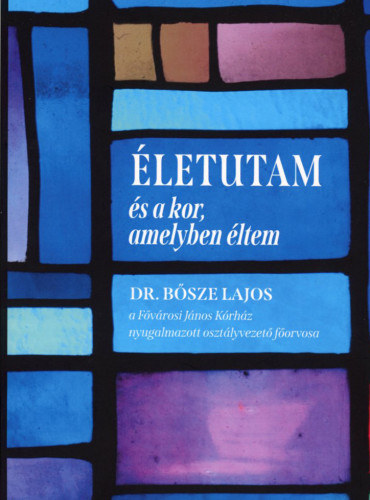 Dr. Bsze Lajos - letutam s a kor, amelyben ltem
