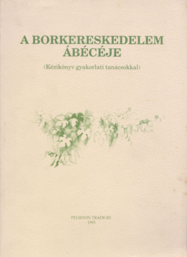 Mller Istvn (szerk) - A borkereskedelem bcje - Kziknyv gyakorlati tancsokkal