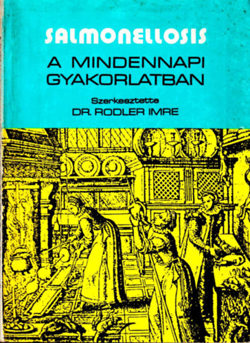 Rodler Imre (szerk.) - Salmonellosis a mindennapi gyakorlatban
