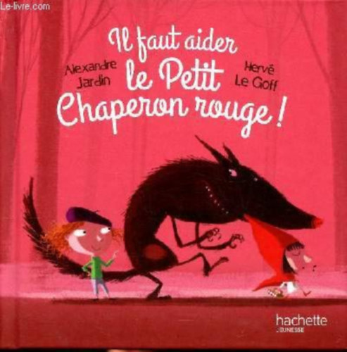 Alexandre Jardin, Herv Le Goff - Il faut aider Le Petit Chaperon Rouge!