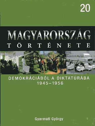 Gyarmati György - Demokráciából a diktatúrába, 1945-1956 (Magyarország története 20.)