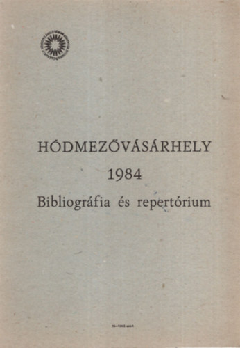 K�szegfalvi Ferenc (szerk.) - H�dmez�v�s�rhely 1984 Bibliogr�fia �s repert�rium - H�dmez�v�s�rhely v�logatott irodalma