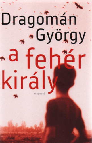 Dragom�n Gy�rgy - A feh�r kir�ly