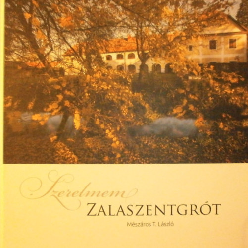 Mészáros T. László - Szerelmem Zalaszentgrót