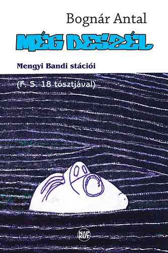 Bognár Antal - Még beszél - Mengyi Bandi stációi (F. S. 18 tósztjával)