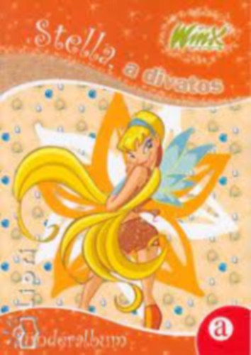 WINX CLUB T�ND�RALBUM - A STELLA, A DIVATOS - WINX CLUB T�ND�RALBUM