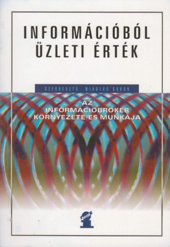 Mikuls Gbor (szerk.) - Informcibl zleti rtk - Az informcibrker krnyezete s munkja
