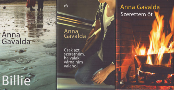 Anna Gavalda - 3 db Anna Gavalda k�tet: Szerettem �t - Csak azt szeretn�m, ha valaki v�rna r�m valahol - Billie