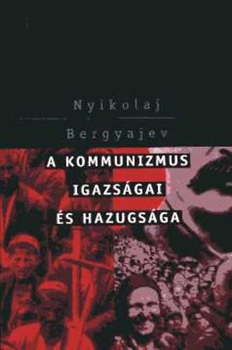 Nyikolaj Bergyajev - A kommunizmus igazsgai s hazugsga
