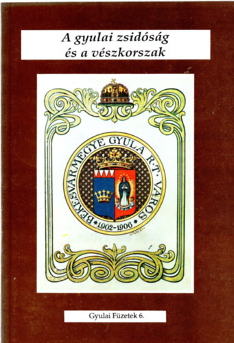 Kereskényiné Cseh Edit - A gyulai zsidóság és a vészkorszak - dokumentumok -