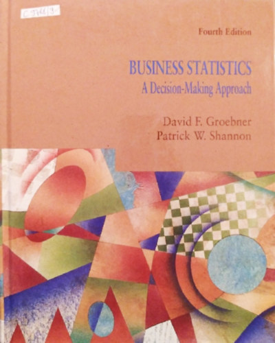 David F. Groebner, Patrick W. Shannon - Business Statistics: A Decision-Making Approach (Fourth Edition)