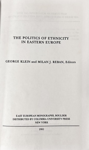 George Klein, Milan J. Reban - The Politics of Ethnicity in Eastern Europe