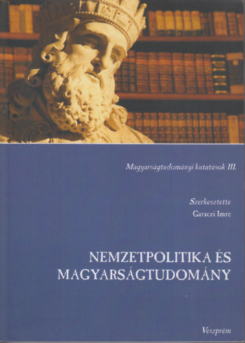 Garaczi Imre szerk. - Nemzetpolitika s Magyarsgtudomny