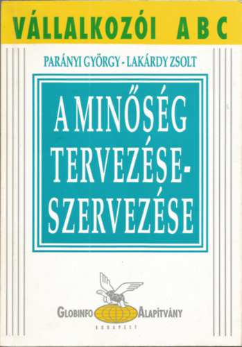 Par�nyi Gy�rgy-Lak�rdy Zsolt - A min�s�g tervez�se-szervez�se (V�llalkoz�i ABC)