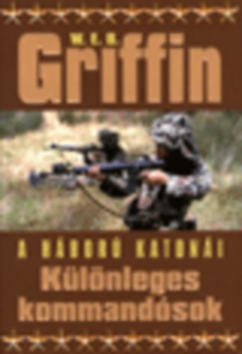 W. E. B. Griffin - K�l�nleges kommand�sok I-II. - (A h�bor� katon�i IX.)