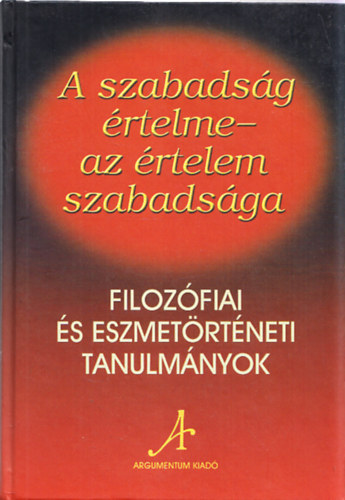 Dénes Iván Zoltán (szerk.) - A szabadság értelme - Az értelem szabadsága (dedikált)