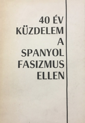 Hazafias Népfront - 40 év küzdelem a spanyol fasizmus ellen