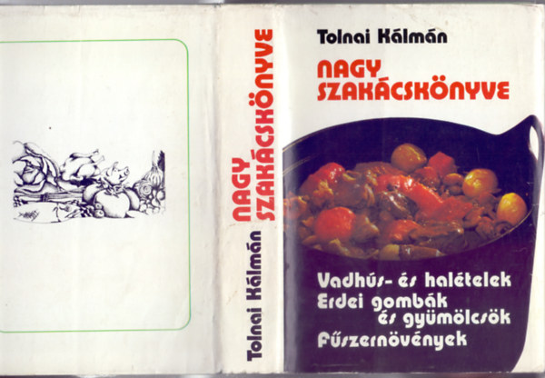 Tolnai Klmn - Tolnai Klmn nagy szakcsknyve (Vadhs- s haltelek - Erdei gombk s gymlcsk - Fszernvnyek)