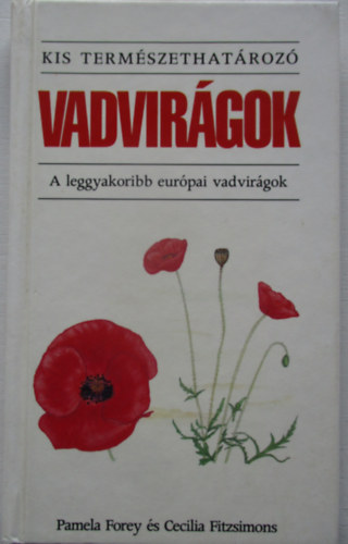 Forey, Pamela-Fitzsimons, Cecilia - Vadvirgok: A leggyakoribb eurpai vadvirgok (Kis termszethatroz)