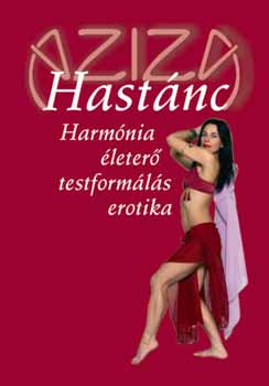 Balla Tünde Aziza - Hastánc - Harmónia, életerő, testformálás, erotika