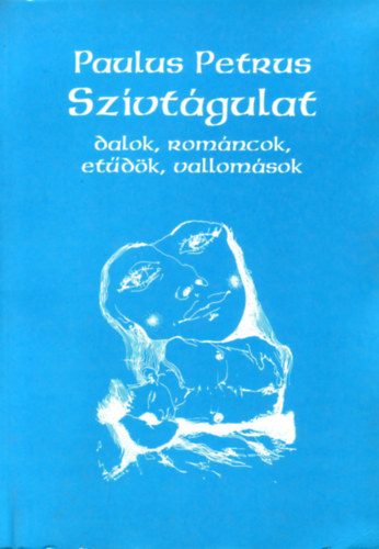 Paulus Petrus - Szívtágulat (dalok, románcok, etűdök, vallomások)
