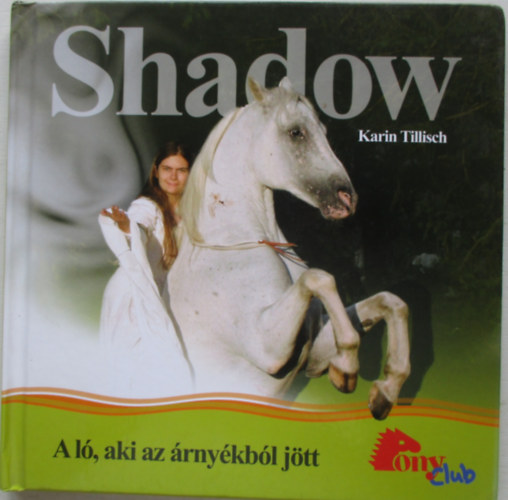 Karin Tillisch - Shadow - A ló, aki az árnyékból jött - PonyClub