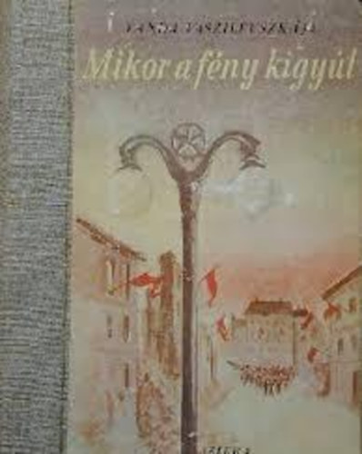 Vanda Vaszilevszk�ja - Mikor a f�ny kigy�l