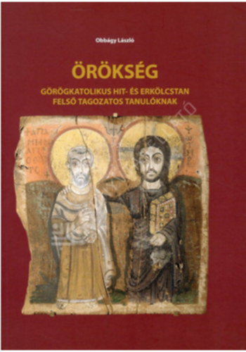 Obbgy Lszl - rksg- Grgkatolikus hit- s erklcstan fels tagozatos tanulknak