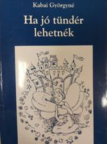 Kabai Györgyné - Ha jó tündér lehetnék