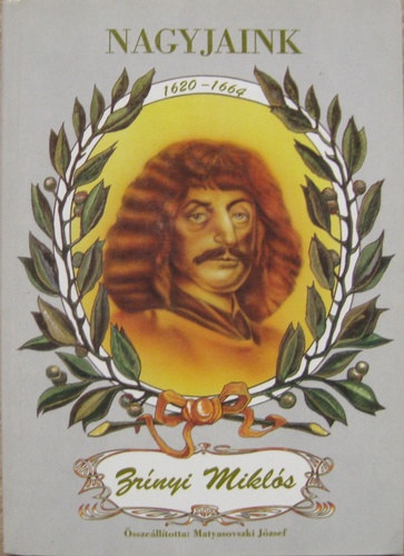 Matyasovszki Jzsef (sszell.) - Nagyjaink - Zrnyi Mikls (1620-1664)