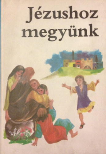 Jzushoz megynk (kis katekizmus elsldozsi elksztvel)