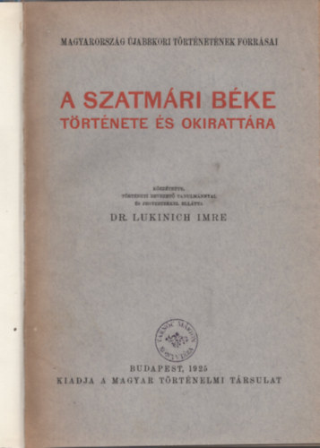 Lukinich Imre - A szatmári béke története és okirattára