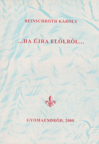 Beinschróth Károly - ...Ha újra elölről...