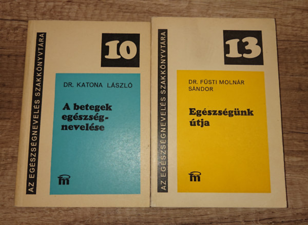 Dr. Katona L�szl�, F�sti Moln�r S�ndor - 2 k�tet Az eg�szs�gnevel�s Szakk�nyvt�r�b�l: A betegek eg�szs�gnevel�se (10), Eg�szs�g �tja (13.)