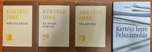 Kert�sz Imre - 4 db Kert�sz Imre k�tet: Az angol lobog�; Valaki m�s; Felsz�mol�s,Sorstalans�g