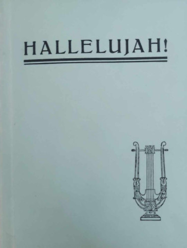 dr. Kováts Lajos (szerk.) - Halleluja! - Evangéliumi énekek gyűjteménye