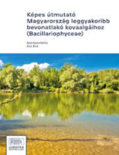 Ács Éva - Képes útmutató Magyarország leggyakoribb bevonatlakó kovaalgáihoz (Bacillariophyceae)