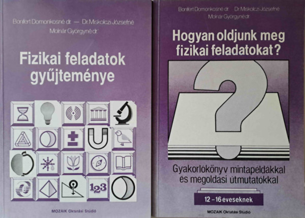 Bonifert, Miskolczi, Molnr - Fizikai feladatok gyjtemnye 12-16 ves tanulk rszre - Hogyan oldjunk meg fizikai feladatokat? Gyakorlknyv mintapldkkal s megoldsi tmutatkkal 12-16 ves tanulk rszre